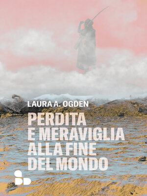 cover image of Perdita e meraviglia alla Fine del Mondo
